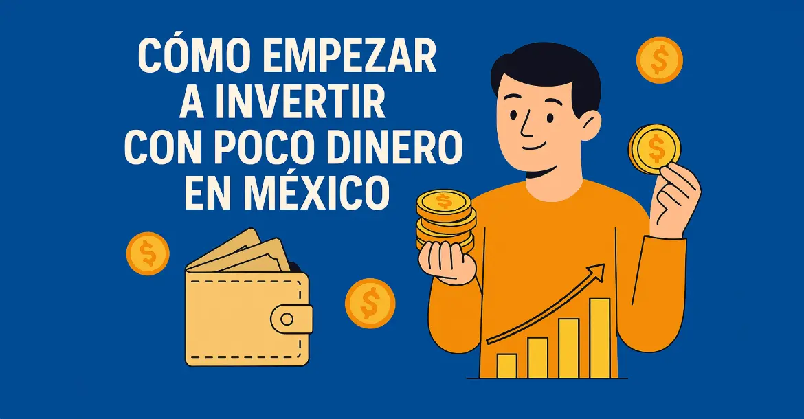  Cómo invertir con poco dinero en México: Guía 2025