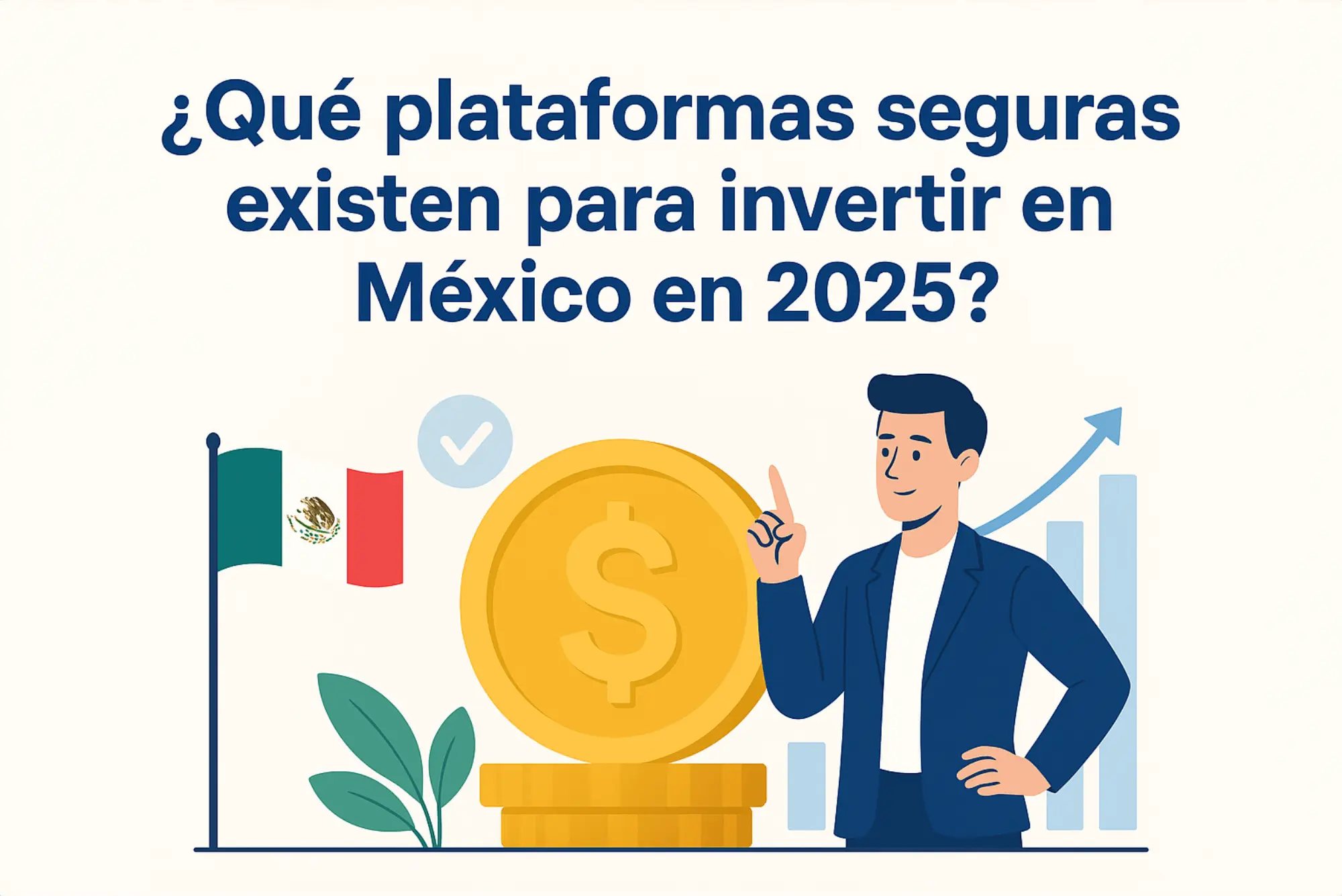 Invertir en México 2025: Plataformas Seguras y Reguladas | Finanzas Claras